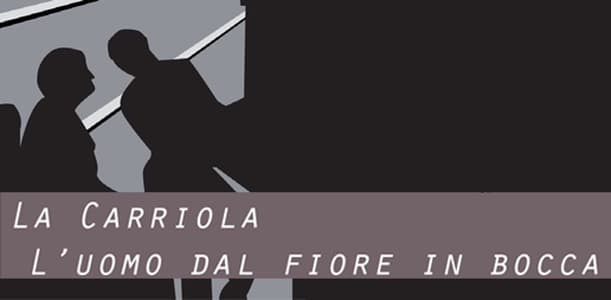 La Carriola, l'uomo dal fiore in bocca